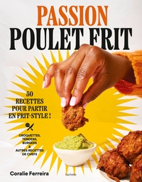 PASSION POULET FRIT - 50 RECETTES POUR PARTIR EN FRIT-STYLE