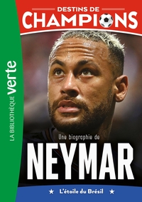 Destins de champions 06 - Une biographie de Neymar