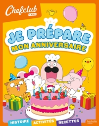 CHEFCLUB KIDS - JE PREPARE MON ANNIVERSAIRE