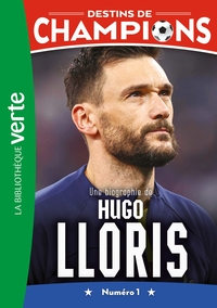 Destins de champions 19 - Une biographie d'Hugo Lloris