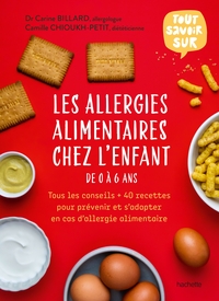 LES ALLERGIES ALIMENTAIRES CHEZ L'ENFANT DE 0 A 6 ANS - TOUS LES CONSEILS + 40 RECETTES POUR PREVENI