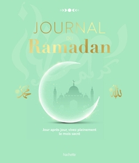 JOURNAL DU RAMADAN - JOUR APRES JOUR, VIVEZ PLEINEMENT LE MOIS SACRE