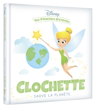 DISNEY - Mes Premières Histoires - Clochette sauve la planète