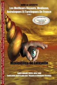 TOME 1 GUIDE DE LAFAYETTE: LES MEILLEURS VOYANTS, MEDIUMS, ASTROLOGUES  ET TAROLOGUES DE FRANCE
