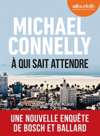 LES ENQUETES D'HARRY BOSCH - A QUI SAIT ATTENDRE - LIVRE AUDIO 1 CD MP3