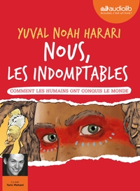 NOUS, LES INDOMPTABLES - COMMENT LES HUMAINS ONT CONQUIS LE MONDE - LIVRE AUDIO 1 CD MP3