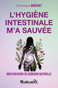 L'hygiène intestinale m'a sauvée - Mon parcours de guérison naturelle