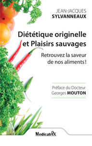 DIETETIQUE ORIGINELLE ET PLAISIRS SAUVAGES - RETROUVEZ LA SAVEUR DE NOS ALIMENTS !