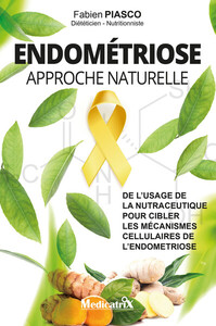 ENDOMETRIOSE - APPROCHE NATURELLE - DE L'USAGE DE LA NUTRACEUTIQUE POUR CIBLER LES MECANISMES CELLUL