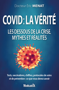 Covid : la vérité - Les dessous de la crise, mythes et réalités