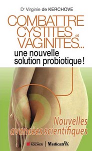 COMBATTRE CYSTITES ET VAGINITES... : UNE NOUVELLE SOLUTION PROBIOTIQUE ! NOUVELLES AVANCEES SCIENTIF