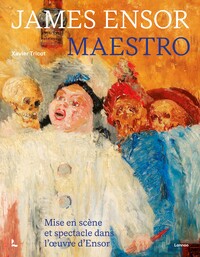 JAMES ENSOR, MAESTRO - MISE EN SCENE ET SPECTACLE DANS L'OEUVRE D'ENSOR