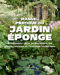 MANUEL PRATIQUE DU JARDIN EPONGE - DEBETONNEZ VOTRE JARDIN CONTRE LES PLUIES INTENSES ET L'EXTREME S