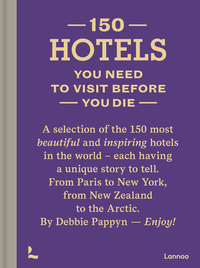 150 HOTELS YOU NEED TO VISIT BEFORE YOU DIE /ANGLAIS