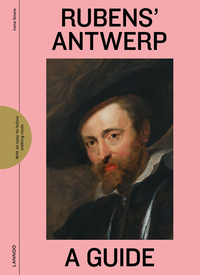 Rubens' Antwerp A Guide /anglais