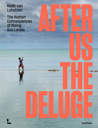 After us the deluge - the human consequences of rising sea levels