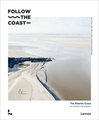 Follow the Coast The Atlantic Coast from Knokke to Biarritz /anglais