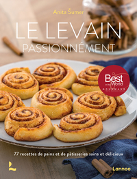 LE LEVAIN PASSIONNEMENT - 77 RECETTES DE PAINS ET DE PATISSERIES SAINS ET DELICIEUX
