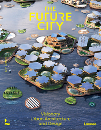 The Future City Visionary Urban Design and Architecture /anglais