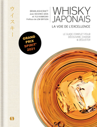 WHISKY JAPONAIS - LA VOIE DE L'EXCELLENCE - LE GUIDE COMPLET POUR DECOUVRIR, CHOISIR & DEGUSTER