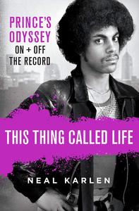 THIS THING CALLED LIFE PRINCE'S ODYSSEY ON AND OFF THE RECORD /ANGLAIS