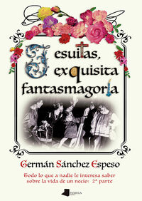 JESUITAS, EXQUISITA FANTASMAGORIA