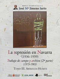 LA REPRESION EN NAVARRA TOMO III. ABARZUZA-HUARTE - TRABAJO DE CAMPO Y ARCHIVO (1973-1983)