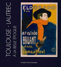 TOULOUSE-LAUTREC A LA BELLE EPOQUE - LEVERS DE RIDEAUX. OEUVRES GRAPHIQUES
