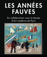 LES ANNEES FAUVES EN COLLABORATION AVEC LE MUSEE DART MODERNE DE PARIS