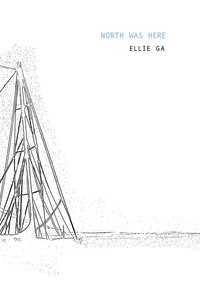 Ellie Ga: North Was Here /anglais