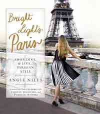 Bright Lights Paris: Shop, Dine and Live Parisian Style /anglais