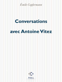 CONVERSATIONS AVEC ANTOINE VITEZ