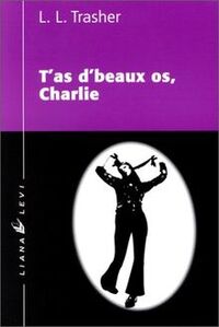 T'AS DE BEAUX OS, CHARLIE