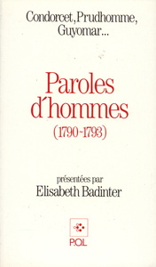 PAROLES D'HOMMES (1790-1793) - CONDORCET, PRUDHOMME, GUYOMAR...