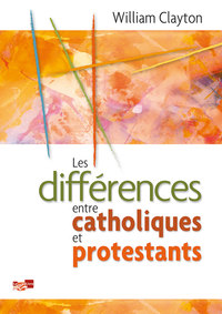 LES DIFFERENCES ENTRE CATHOLIQUES ET PROTESTANTS