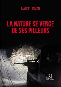 LA NATURE SE VENGE DE SES PILLEURS