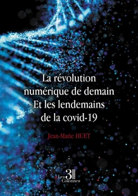 LA REVOLUTION NUMERIQUE DE DEMAIN - ET LES LENDEMAINS DE LA COVID-19