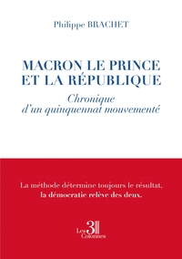 MACRON LE PRINCE ET LA REPUBLIQUE - CHRONIQUE D'UN QUINQUENNAT MOUVEMENTE