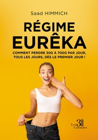 REGIME EUREKA - COMMENT PERDRE 300 A 700 G PAR JOUR, TOUS LES JOURS, DES LE PREMIER JOUR !