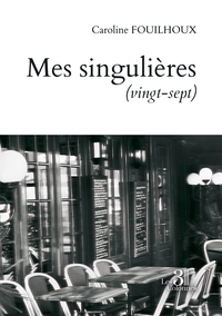 MES SINGULIERES (VINGT-SEPT)