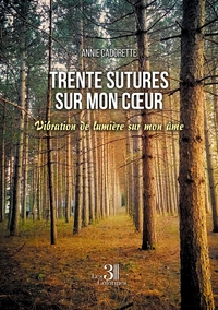 TRENTE SUTURES SUR MON COEUR - VIBRATION DE LUMIERE SUR MON AME