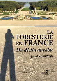 LA FORESTERIE EN FRANCE - DU DECLIN DURABLE