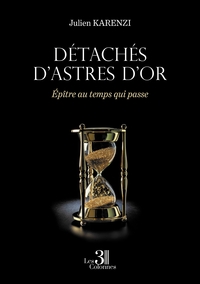 DETACHES D'ASTRES D'OR - EPITRE AU TEMPS QUI PASSE