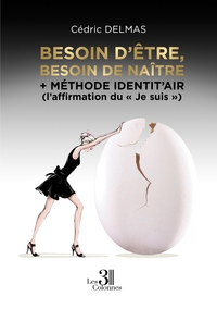 BESOIN D'ETRE, BESOIN DE NAITRE - + METHODE IDENTIT'AIR (L'AFFIRMATION DU "JE SUIS")