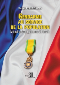 GENDARME AU SERVICE DE LA POPULATION - MEMOIRES D'UN GENDARME DE TERRAIN