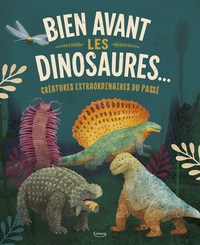 Bien avant les dinosaures... - CRÉATURES EXTRAORDINAIRES DU PASSÉ