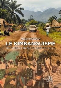 LE KIMBANGUISME - HISTOIRE ET REALITE EXISTENTIELLE