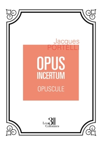 OPUS INCERTUM - OPUSCULE