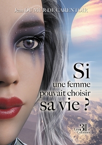 SI UNE FEMME POUVAIT CHOISIR SA VIE ?