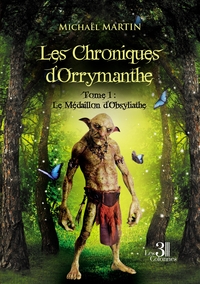 LES CHRONIQUES D'ORRYMANTHE - TOME 1 : LE MEDAILLON D'OBSYLIATHE